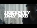 Jeremy? - Day Job